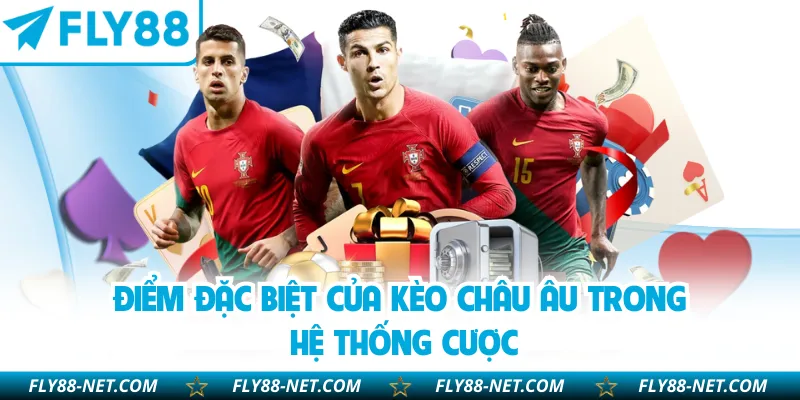 Điểm đặc biệt của kèo Châu Âu trong hệ thống cược