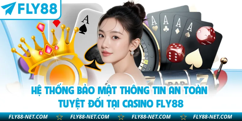 Hệ thống bảo mật thông tin an toàn tuyệt đối tại casino FLY88