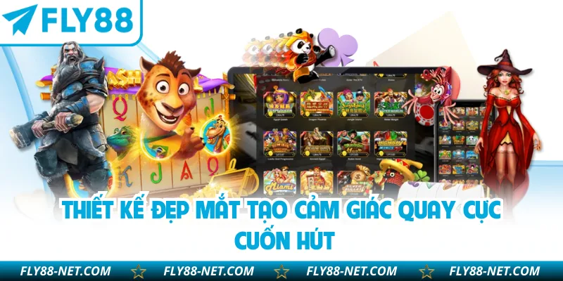 Thiết kế đẹp mắt tạo cảm giác quay cực cuốn hút